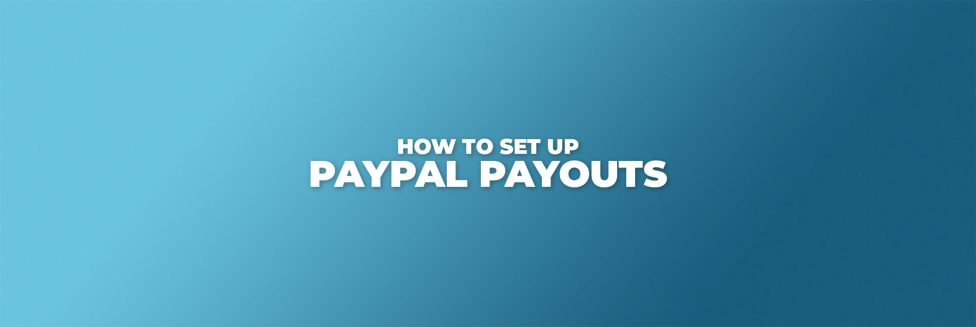 How to Set Up PayPal Payouts