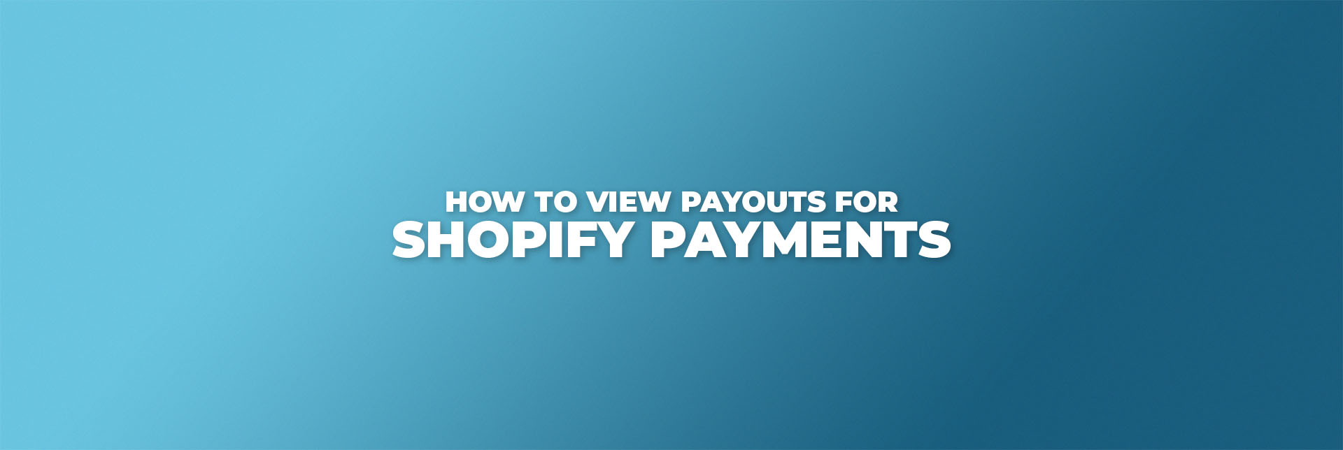 How to View Payouts for Shopify Payments
