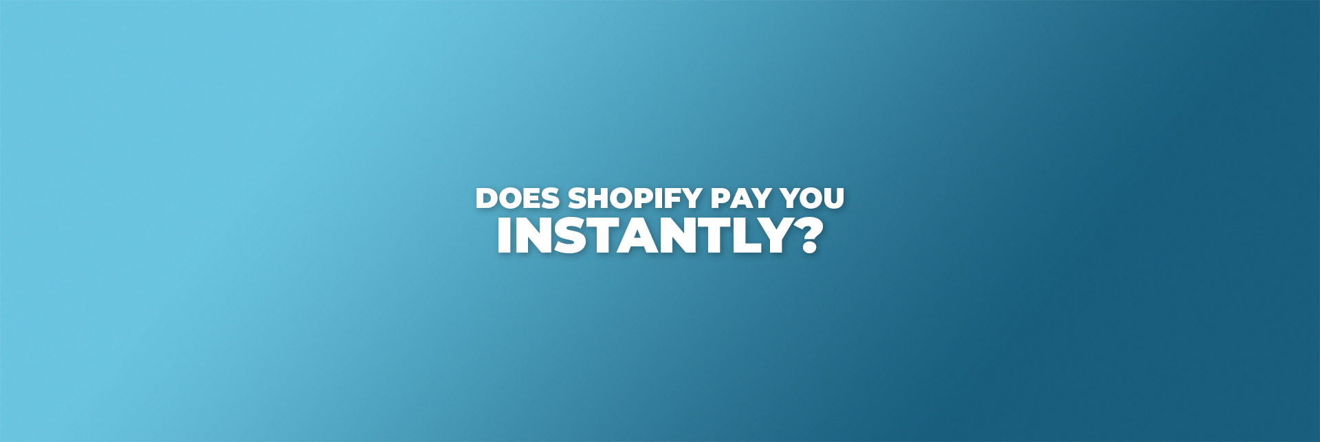 Does Shopify Pay You Instantly_