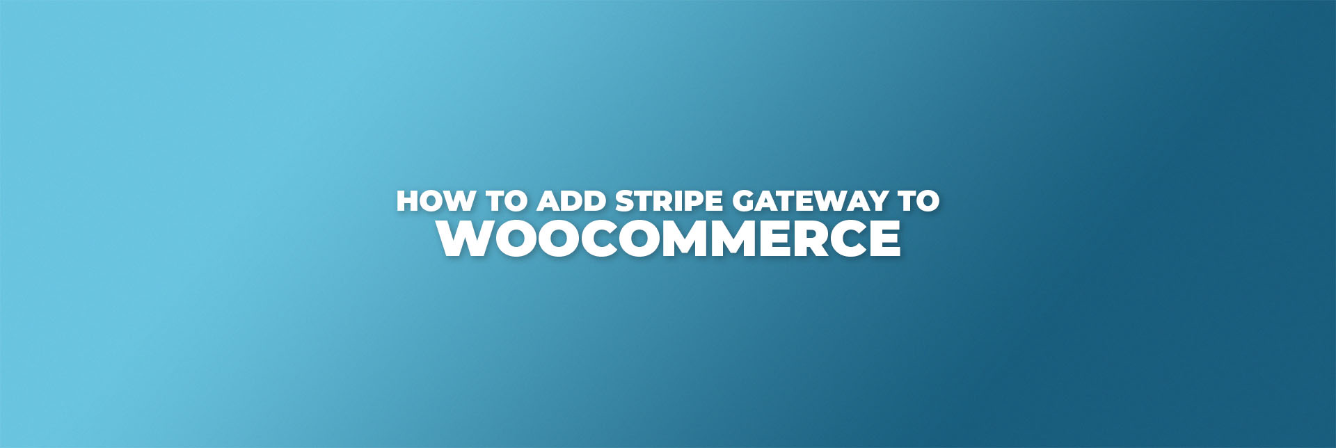 How to Add Stripe Gateway to WooCommerce
